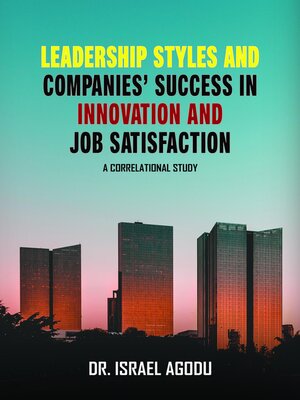 cover image of Leadership Styles and Companies' Success in Innovation and Job Satisfaction